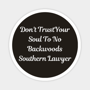 Don't Trust Your Soul To No Backwoods Southern Lawyer Magnet